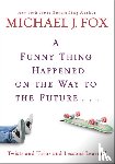 Fox, Michael J. - A Funny Thing Happened On The Way To The Future