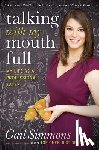 Simmons, Gail - Talking with My Mouth Full: My Life as a Professional Eater