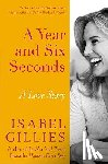 Gillies, Isabel - A Year and Six Seconds: A Love Story