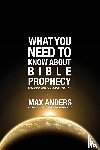 Anders, Max - What You Need to Know About Bible Prophecy
