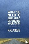 Anders, Max - What You Need To Know About Defending Your Faith