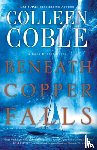 Coble, Colleen - Beneath Copper Falls