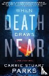 Parks, Carrie Stuart - When Death Draws Near