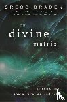 Braden, Gregg - The Divine Matrix