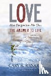 Renard, Gary R. - Love Has Forgotten No One: The Answer to Life