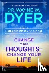 Dyer, Wayne W. - CHANGE YOUR THOUGHTS CHANGE YO