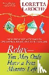 LaRoche, Loretta - Relax - You May Only Have a Few Minutes Left: Using the Power of Humor to Overcome Stress in Your Life and Work