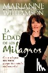 Williamson, Marianne - Edad de Los Milagros: Cómo Adopter Una Nueva Perspective Ante La Mediana Edad = The Age of Miracles = The Age of Miracles