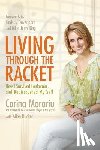Morariu, Corina - Living Through the Racket: How I Survived Leukemia...and Rediscovered My Self