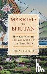 Leaming, Linda - Married to Bhutan: How One Woman Got Lost, Said I Do, and Found Bliss