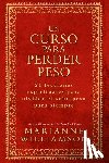 Williamson, Marianne - Un Curso Para Perder Peso: 21 Lecciones Espirituales Para Olvidar El Sobrepeso Para Siempre = A Course in Weight Loss