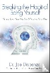 Dispenza, Joe - Dispenza, J: Breaking the Habit of Being Yourself