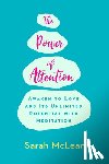 McLean, Sarah - The Power of Attention: Awaken to Love and Its Unlimited Potential with Meditation