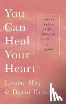 Hay, Louise L., Kessler, David - YOU CAN HEAL YOUR HEART