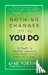 Robbins, Mike - NOTHING CHANGES UNTIL YOU DO