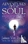 Van Praagh, James - Adventures of the Soul: Journeys Through the Physical and Spiritual Dimensions