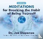 Dispenza, Joe - Meditations for Breaking the Habit of Being Yourself