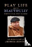 Bernstein, Seymour - Play Life More Beautifully: Reflections on Music, Friendship & Creativity