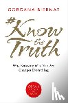 Biernat, Gordana - #Knowthetruth: Why Knowing Who You Are Changes Everything