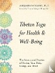 Chaoul, Alejandro - Tibetan Yoga for Health & Well-Being: The Science and Practice of Healing Your Body, Energy, and Mind