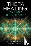Stibal, Vianna - Thetahealing(r) You and the Creator: Deepen Your Connection with the Energy of Creation