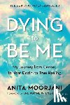 Moorjani, Anita - Moorjani, A: Dying to Be Me