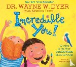 Dyer, Wayne, Tracy, Kristina - Incredible You!