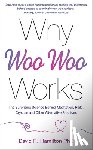 Hamilton, David R. - WHY WOO-WOO WORKS
