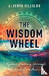 Villoldo, Alberto - The Wisdom Wheel