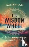 Villoldo, Alberto - Wisdom Wheel: A Mythic Journey Through the Four Directions