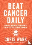 Wark, Chris - Beat Cancer Daily: 365 Days of Inspiration, Encouragement, and Action Steps to Survive and Thrive