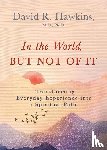 Hawkins, David R - Hawkins, D: In the World, But Not of It