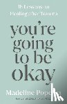 Popelka, Madeline - You're Going to Be Okay