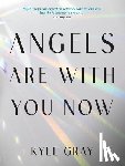 Gray, Kyle - Angels Are with You Now: The Sunday Times Bestseller