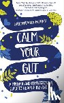 Wheatley-McGrain, Cara - Calm Your Gut: A Mindful and Compassionate Guide to Healing IBD and IBS