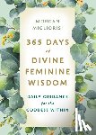 Migliorisi, Morgan - 365 Days of Divine Feminine Wisdom: Daily Guidance for the Goddess Within