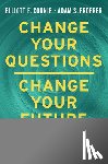 Connie, Elliott E. - Change Your Questions, Change Your Future: Learn to Shift Your Perspective, Overcome Obstacles, and Create Lasting Change--One Question at a Time