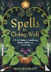 Curott, Phyllis - Spells for Living Well: A Witch's Guide for Manifesting Change, Well-Being, and Wonder
