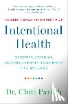 Parikh, Chiti - Intentional Health: Detoxify, Nourish, and Rejuvenate Your Body Into Balance