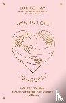 Hay, Louise - How to Love Yourself