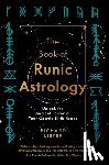 Lister, Richard - The Book of Runic Astrology: Unlock the Ancient Power of Your Cosmic Birth Runes