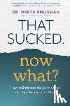 Bhushan, Neeta - That Sucked. Now What?: How to Embrace the Joy in Chaos and Find Magic in the Mess