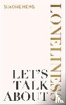 Heng, Simone - LETS TALK ABT LONELINESS