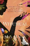Magik, Mia - Witchual: Transformative Rituals to Reclaim Your Powerful Magik and Live a Fearlessly Authentic Life