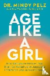Pelz, Dr. Mindy - Age Like a Girl