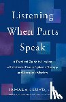 Floyd, Tamala - Listening When Parts Speak: A Practical Guide to Healing with Internal Family Systems Therapy and Ancestor Wisdom