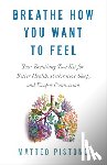 Pistono, Matteo - Breathe How You Want to Feel: Your Breathing Tool Kit for Better Health, Restorative Sleep, and Deeper Connection