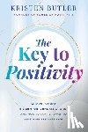 Butler, Kristen - The Key to Positivity: Why You've Got the Comfort Zone All Wrong-And How to Tap Its Power to Live Your Best Life Now