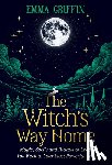 Griffin, Emma - The Witch's Way Home: Magic, Spells and Rituals to Lead You Back to Your Most Powerful Self