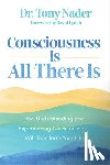 Nader, Tony - Nader, T: Consciousness Is All There Is